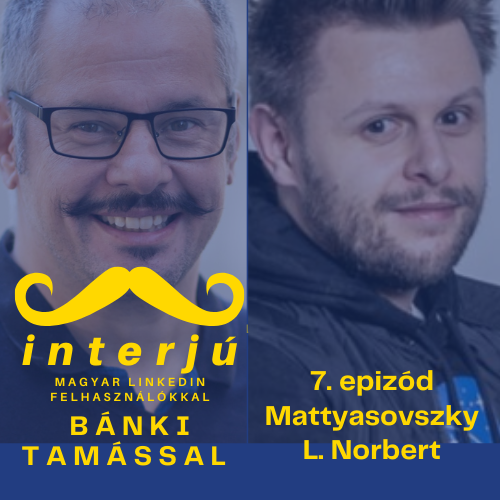 7. Mattyasovszky L. Norbert - Interjú magyar Linkedin felhasználókkal podcast